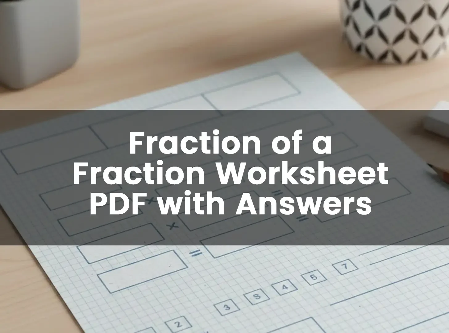 Fraction of a Fraction Worksheet PDF with Answers