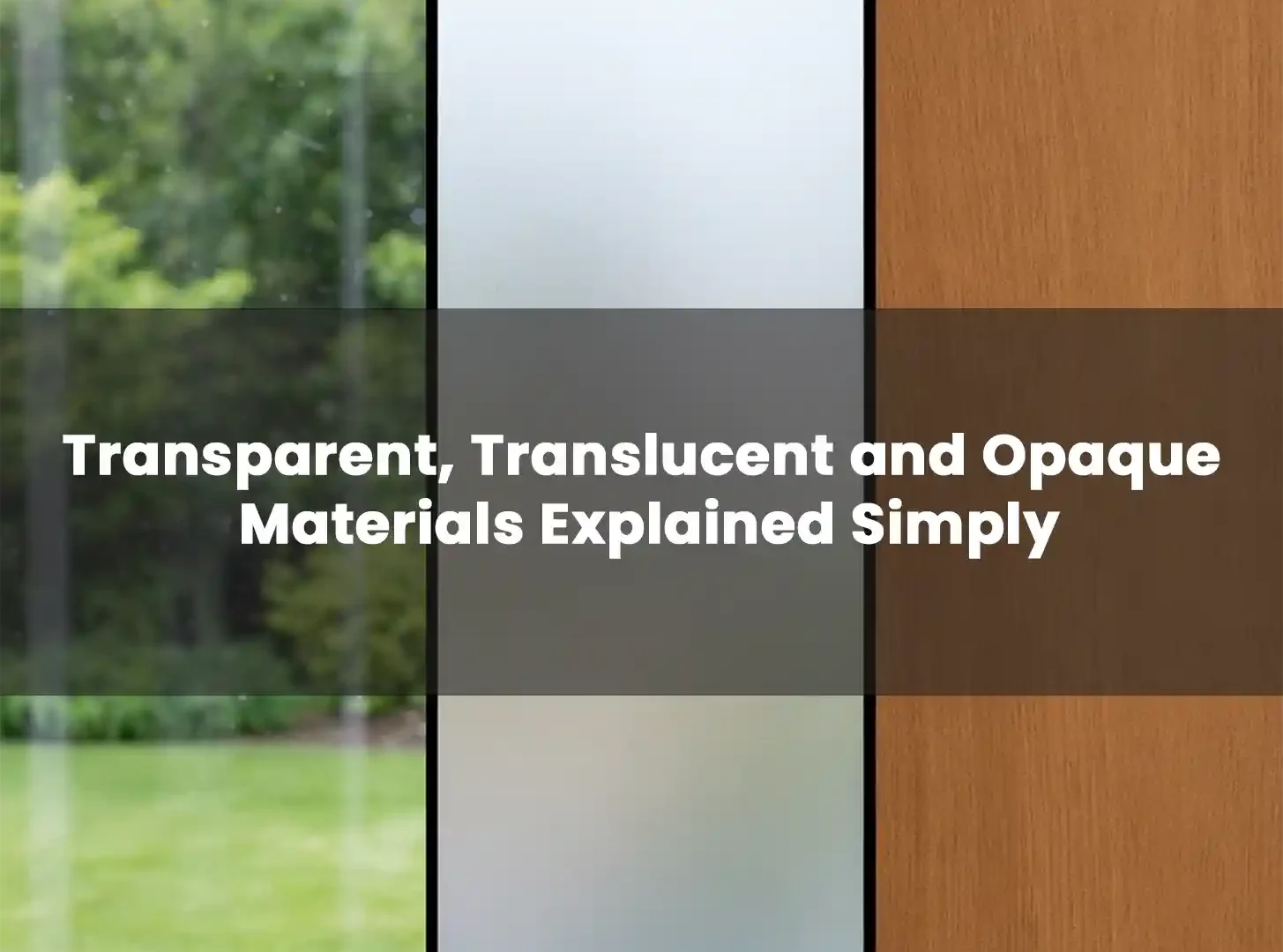 Transparent, Translucent and Opaque Materials Explained Simply