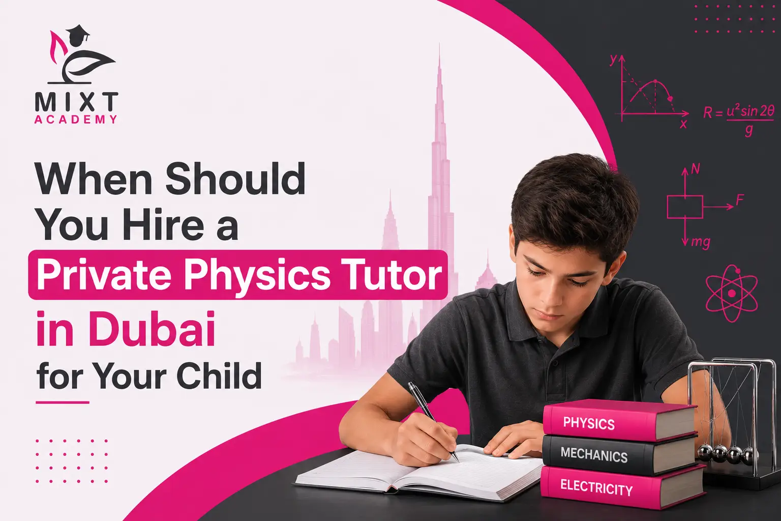 When Should You Hire a Private Physics Tutor in Dubai for Your Child