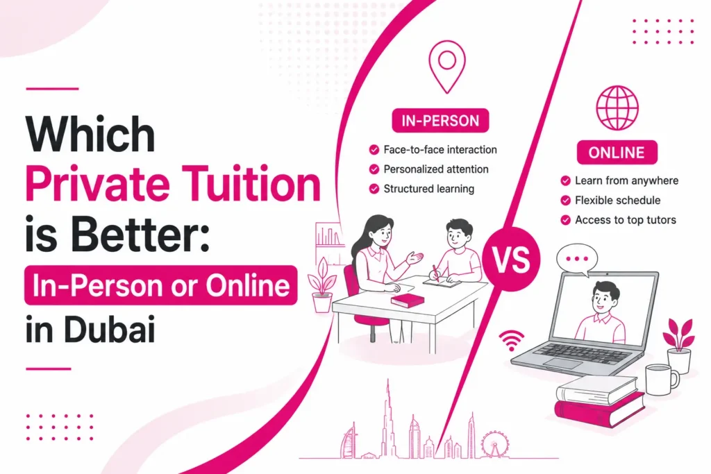Which Private Tuition is Better: In-Person or Online in Dubai